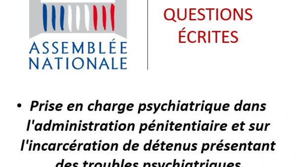 Ma question écrite sur la prise en charge psychiatrique dans l'administration pénitentiaire et sur l'incarcération de détenus présentant de tels troubles